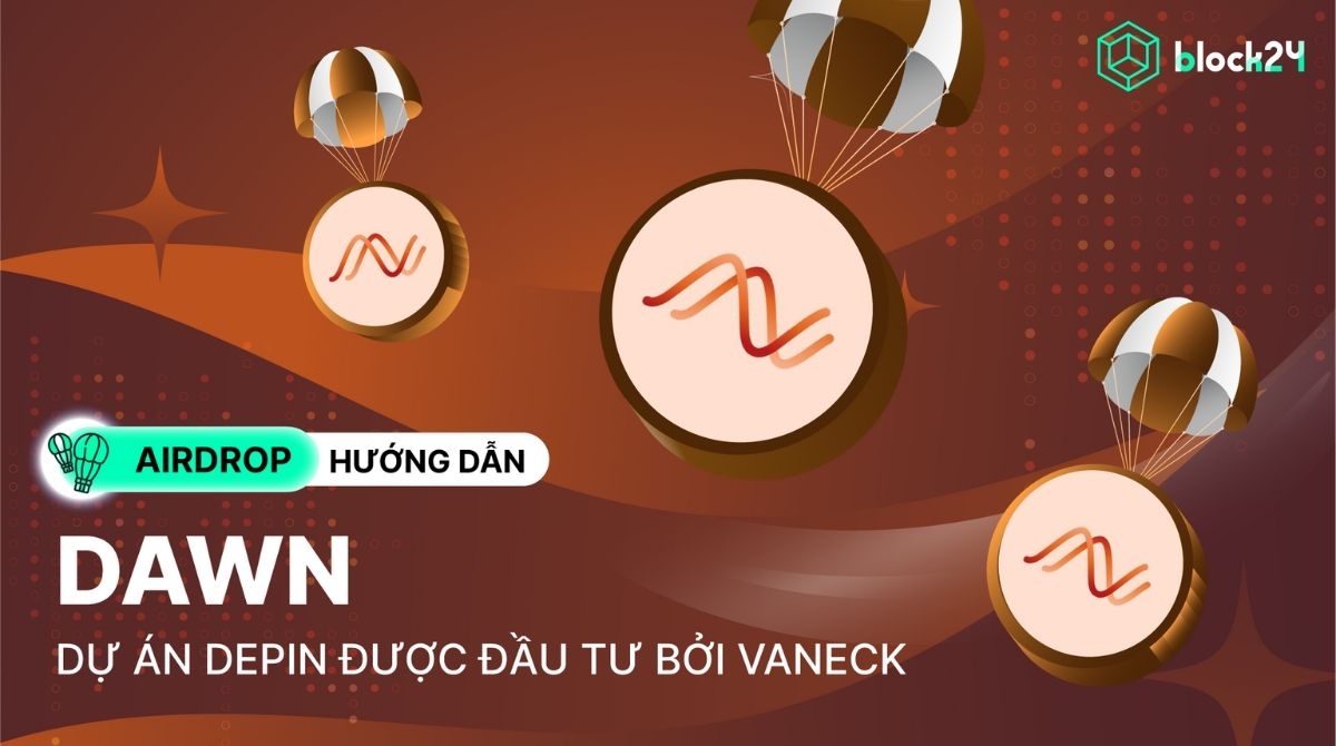 Săn airdrop DAWN - Dự án DePIN được đầu tư bởi VanEck