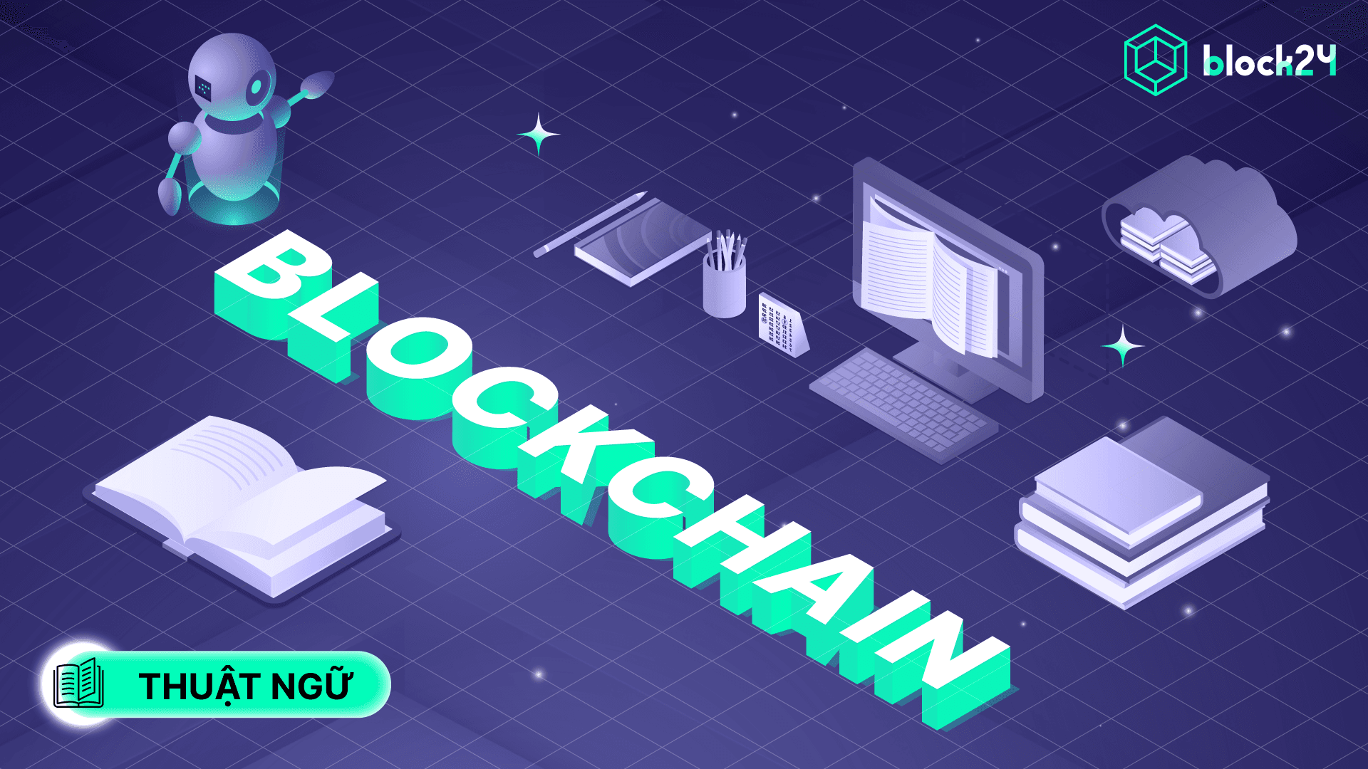 Toàn tập về Blockchain: Cách hoạt động, ưu nhược điểm và ứng dụng