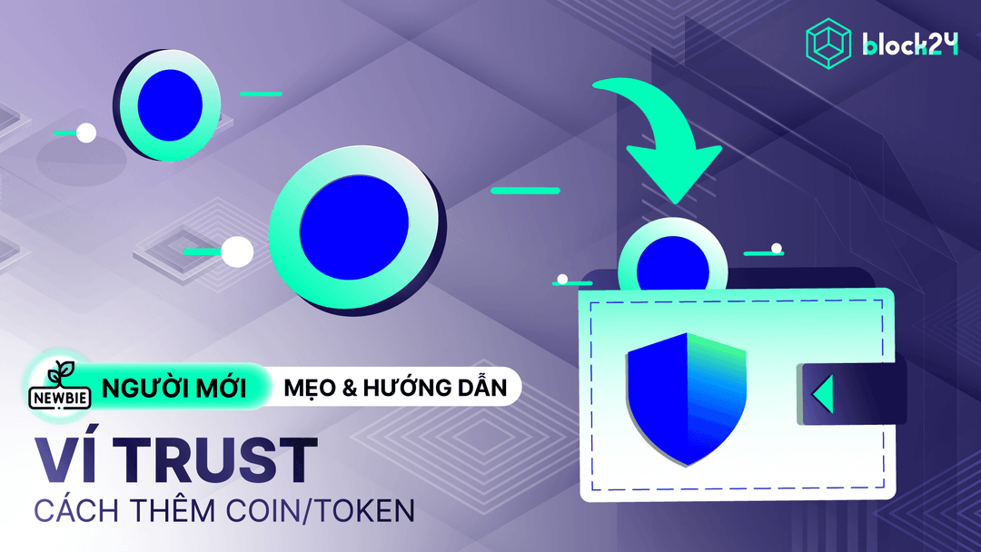 Hướng dẫn thêm token vào ví Trust cho người mới