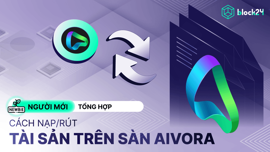 Hướng dẫn nạp rút tài sản sàn Aivora chi tiết cho người mới