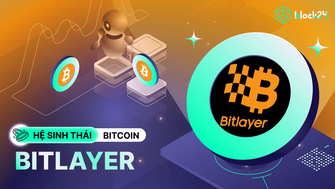 Bitlayer (BTR) là gì? Dự án Bitcoin L2 listing trên Binance Alpha và Futures