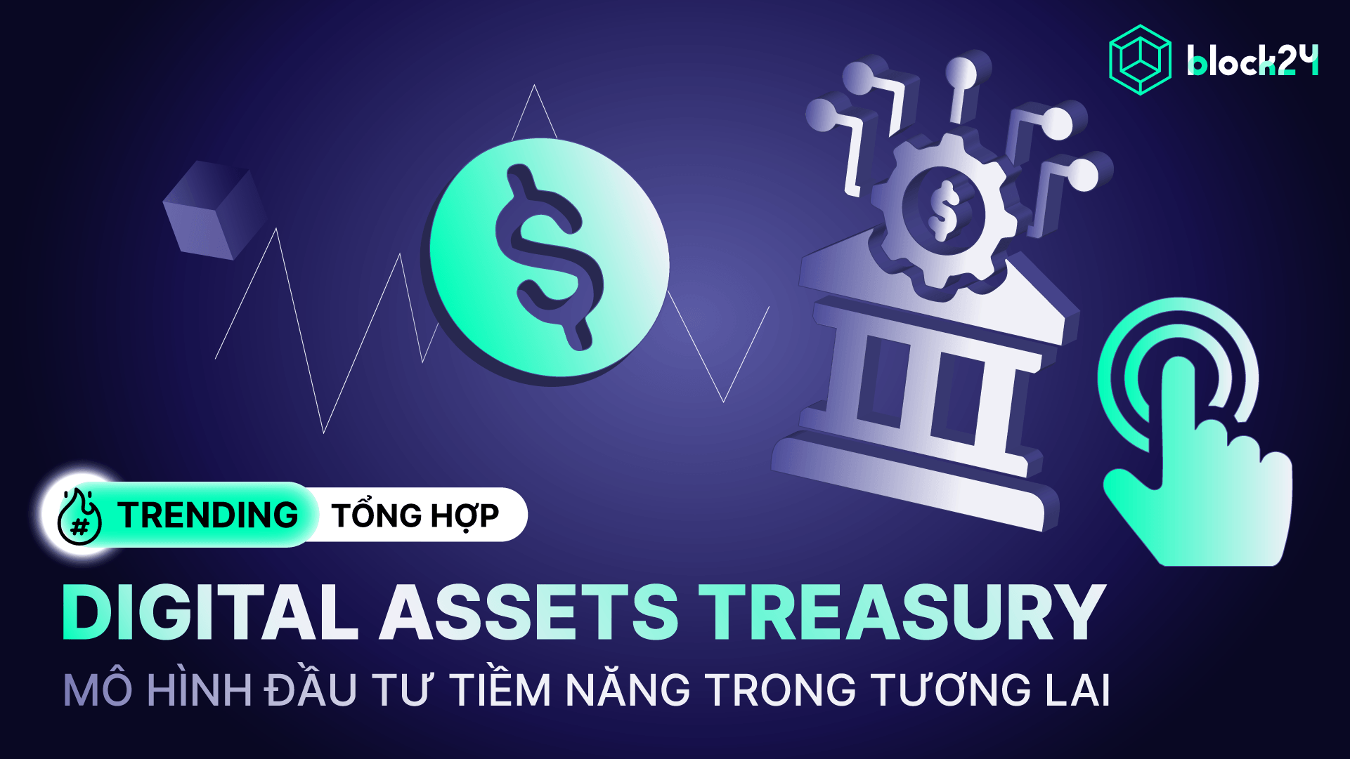Digital Assets Treasury (DAT): Xu hướng kho bạc tài sản số kết nối TradFi và Crypto