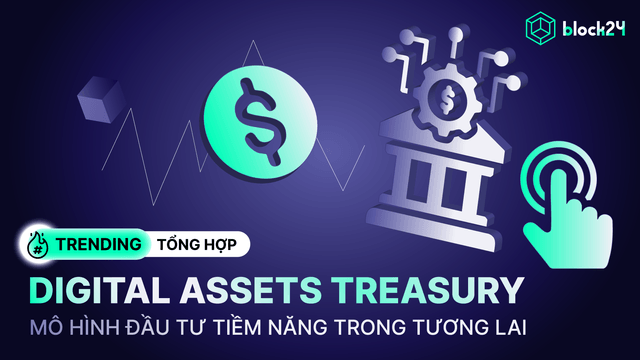 Digital Assets Treasury (DAT): Xu hướng kho bạc tài sản số kết nối TradFi và Crypto