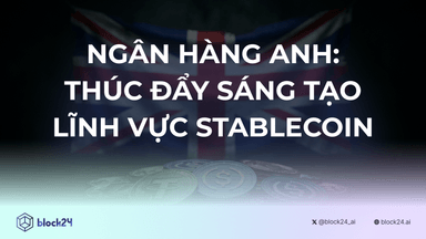 Ngân hàng Trung ương Anh Quốc: Thúc Đẩy Sáng Tạo Lĩnh Vực Stablecoin
