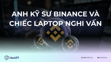 Anh kỹ sư Binance và chiếc Laptop nghi vấn
