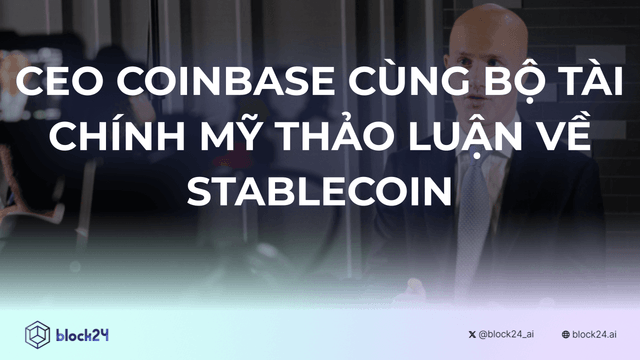CEO Coinbase và Bộ trưởng Tài chính Mỹ: Bắt tay đưa Stablecoin vào khuôn khổ?