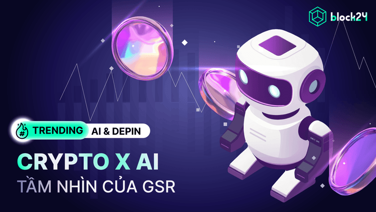 Tầm nhìn của GSR về sự giao thoa giữa Crypto và AI