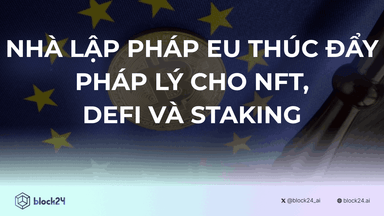 Nhà lập pháp EU thúc đẩy pháp lý cho NFT, DeFi và Staking