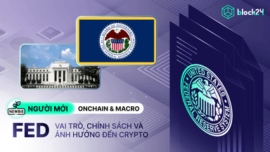 Cục Dự Trữ Liên Bang (FED): Vai trò, chính sách và ảnh hưởng đến Crypto