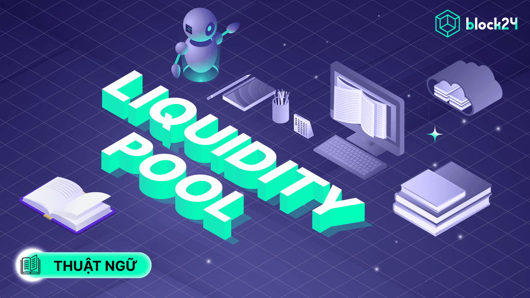 Liquidity pool là gì? Tầm quan trọng của nhóm thanh khoản