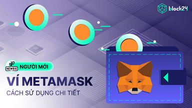Cách sử dụng ví MetaMask chi tiết cho người mới