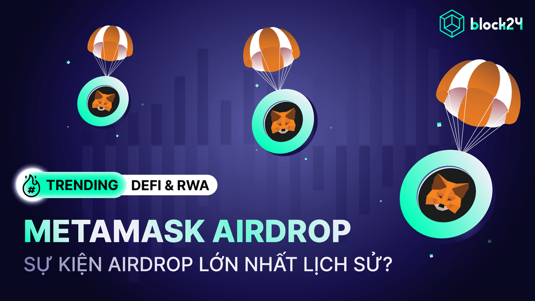 MetaMask sắp ra mắt token - sự kiện airdrop lớn nhất lịch sử?