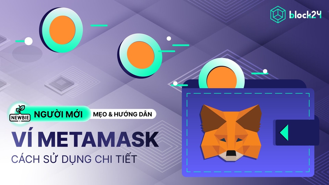 Cách sử dụng ví MetaMask chi tiết cho người mới