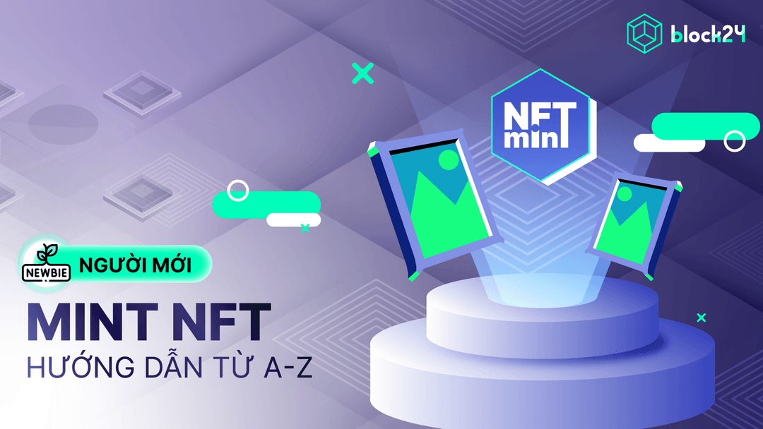 Mint NFT là gì? Hướng dẫn chi tiết cách mint NFT từ A-Z