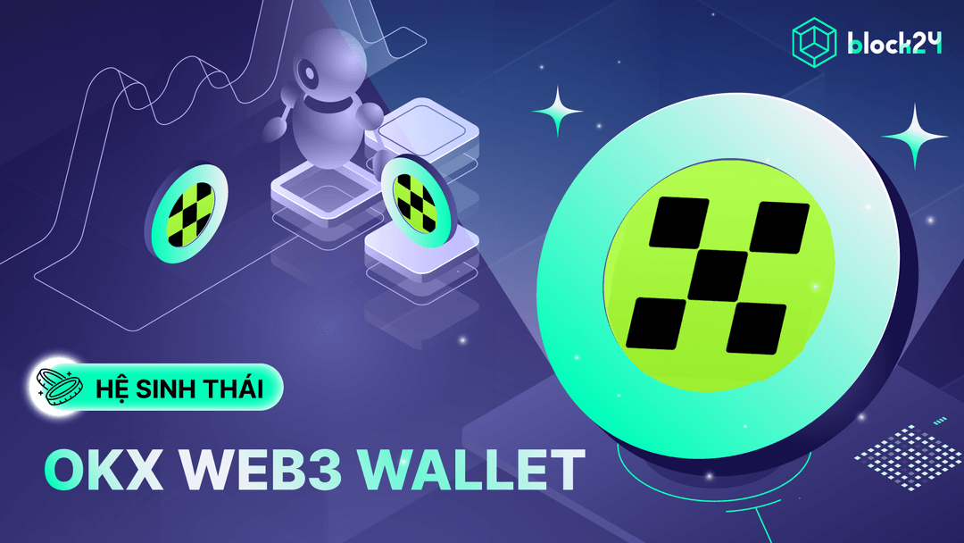 OKX Web3 Wallet: Tổng quan, điểm độc đáo và hướng dẫn sử dụng ví OKX 2025