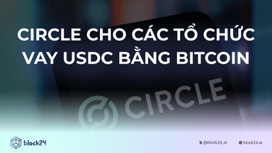 Circle cho các tổ chức vay USDC bằng Bitcoin