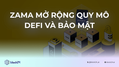 Zama mở rộng quy mô DeFi và bảo mật onchain