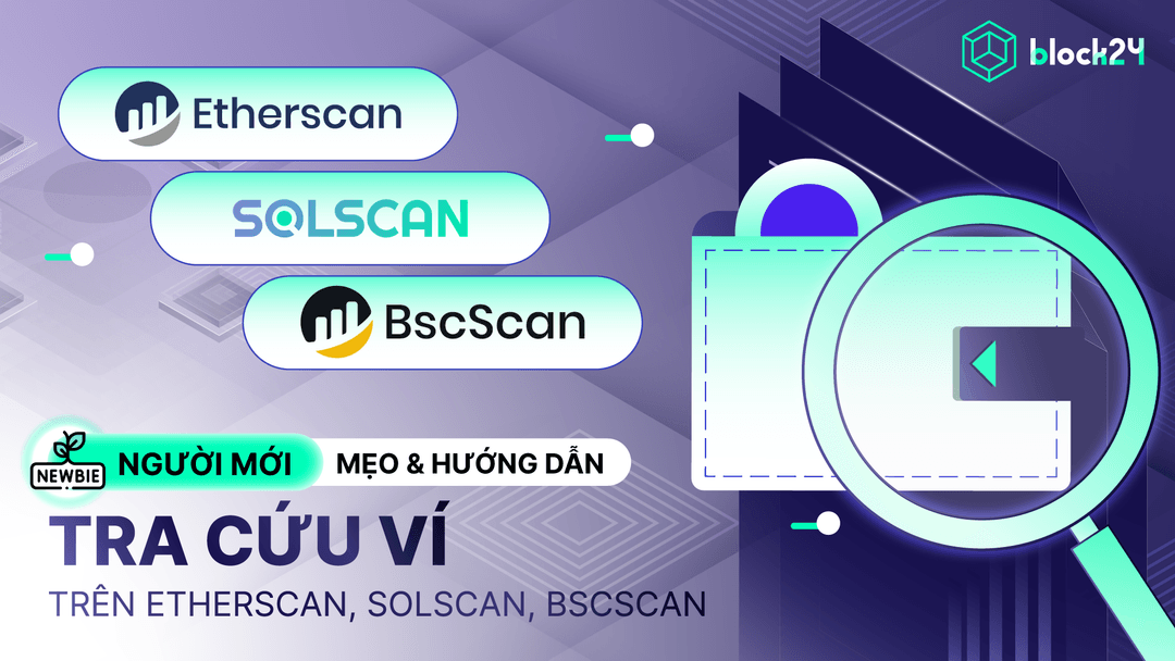 Chi tiết cách tra cứu ví trên Etherscan, Solscan, BSCScan