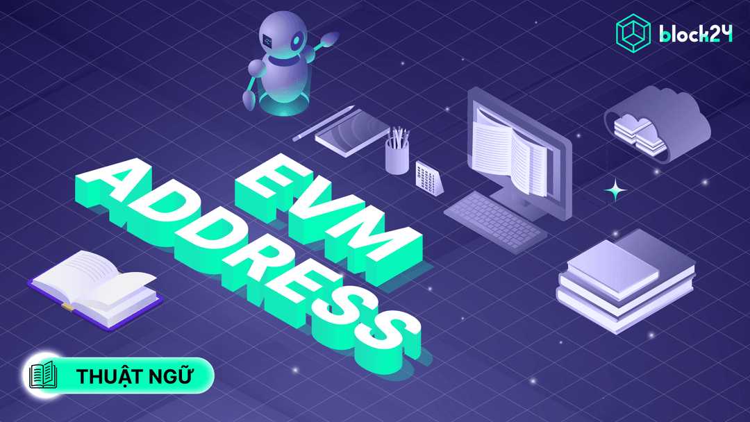 EVM Address là gì? Cách quản lý và các bước tạo địa chỉ ví EVM 