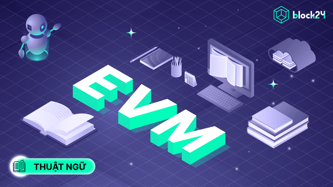 EVM là gì? Tầm quan trọng của Ethereum Virtual Machine trong Web3