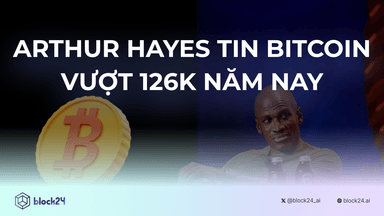 Arthur Hayes tin Bitcoin sẽ vượt 126k năm nay