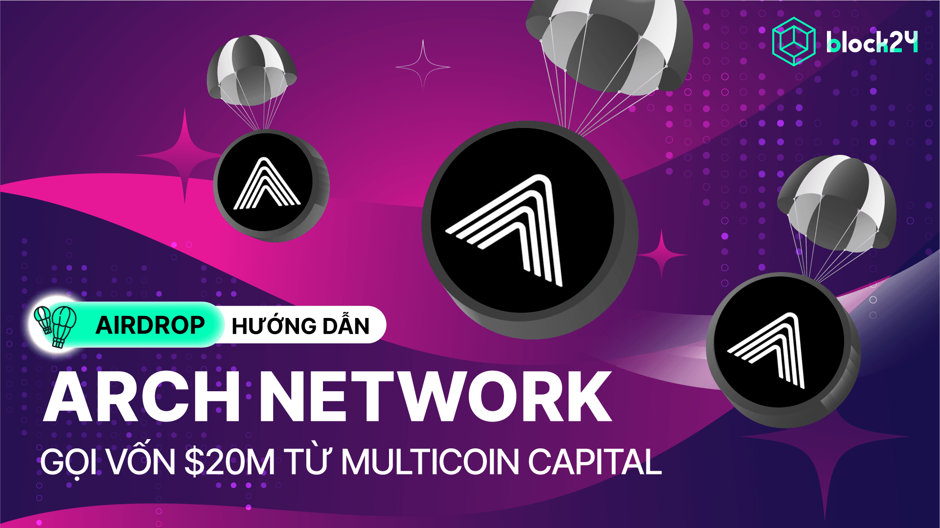 Săn airdrop Arch Network -  Nền tảng mở rộng Bitcoin huy động $20M từ Multicoin Capital