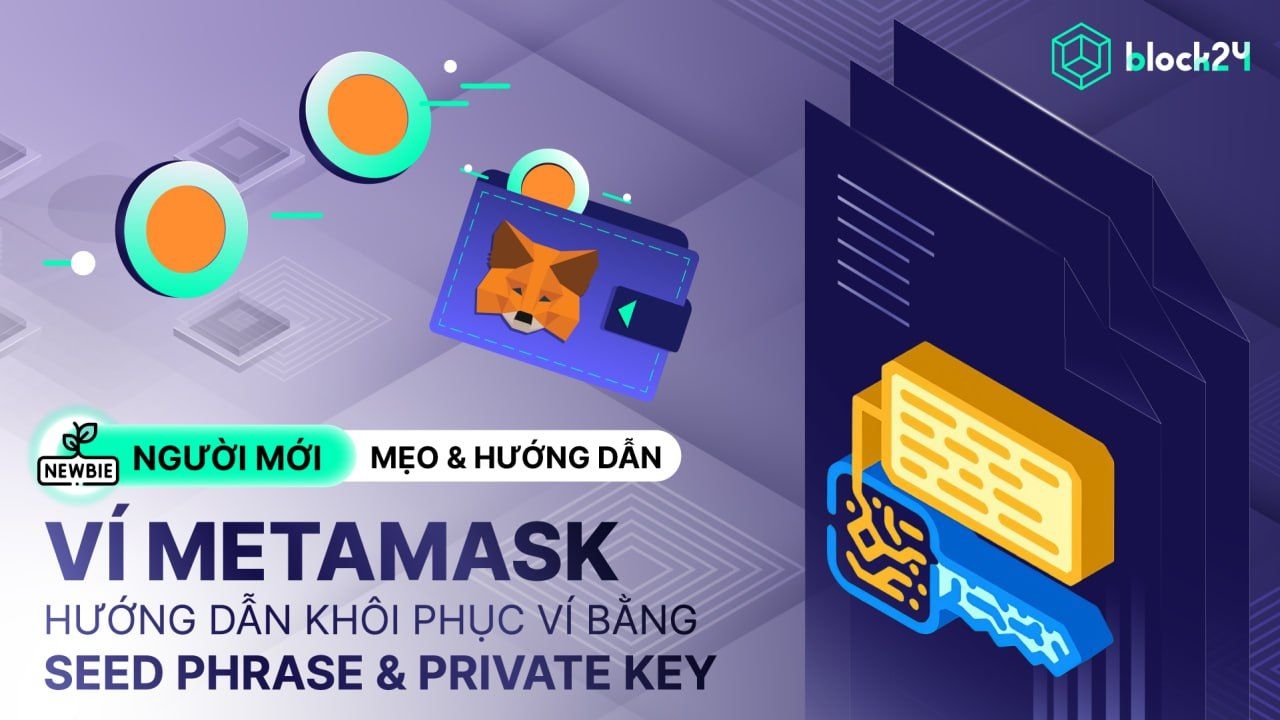 Hướng dẫn bảo mật Seed Phrase, Private Key và khôi phục ví Metamask