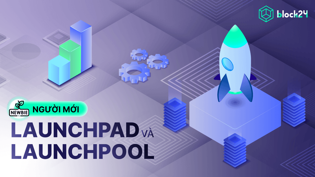 Launchpad và Launchpool là gì? Nên tham gia Launchpad hay Laucnhpool?
