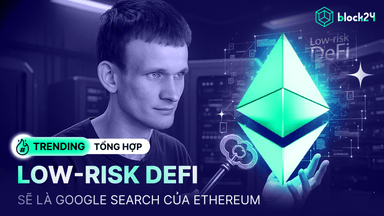 Low-risk DeFi là gì? Vì sao Vitalik gọi là Google Search của Ethereum