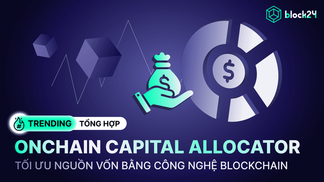 Onchain Capital Allocator: Đầu tư tối ưu bằng công nghệ blockchain