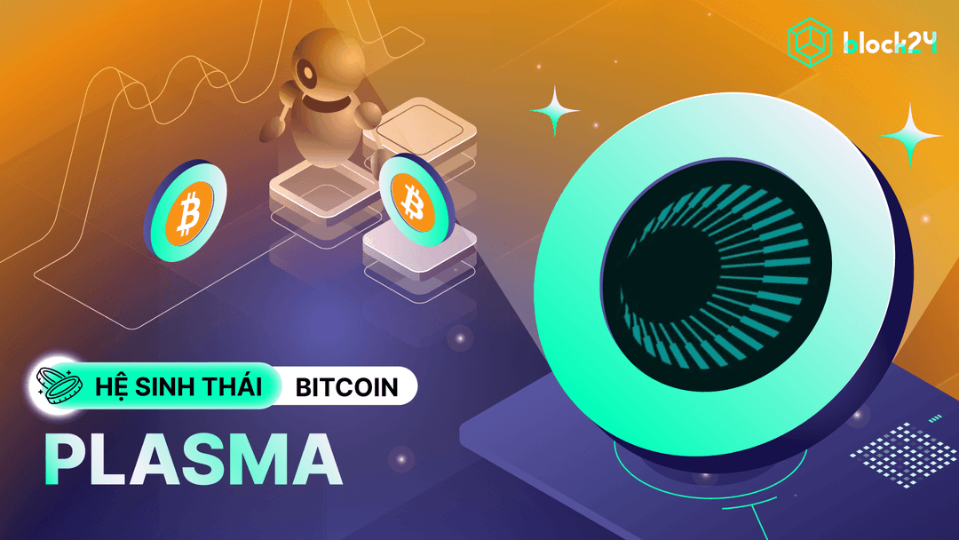 Plasma (XPL) là gì? Sidechain tương thích Bitcoin gọi vốn 74M$