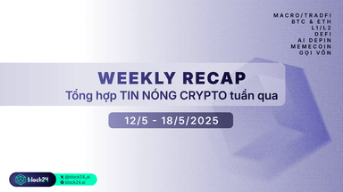Weekly recap: Tổng hợp sự kiện Crypto HOT nhất tuần qua (12/5 - 18/5/2025)