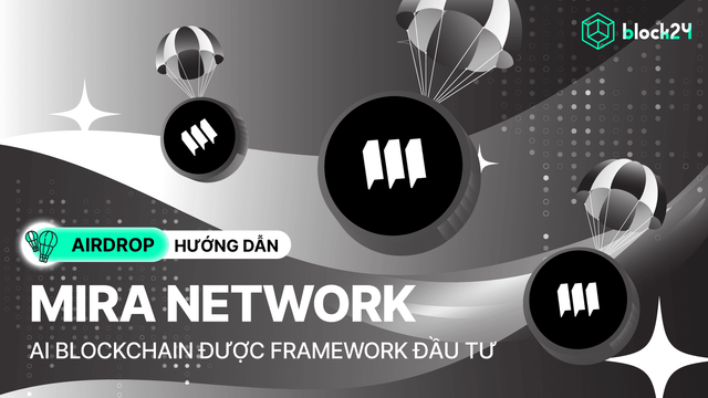 Săn airdrop Mira Network - Dự án blockchain AI được Framework đầu tư