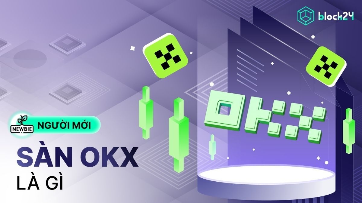 Sàn OKX là gì? Tổng hợp thông tin CEX OKX mới nhất 2025