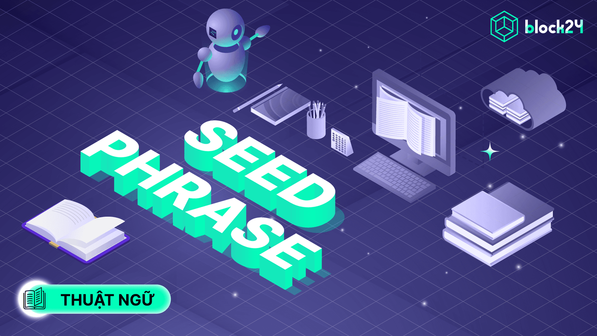 Seed phrase là gì? Cách bảo mật cụm từ bí mật Cryptocurrency wallet
