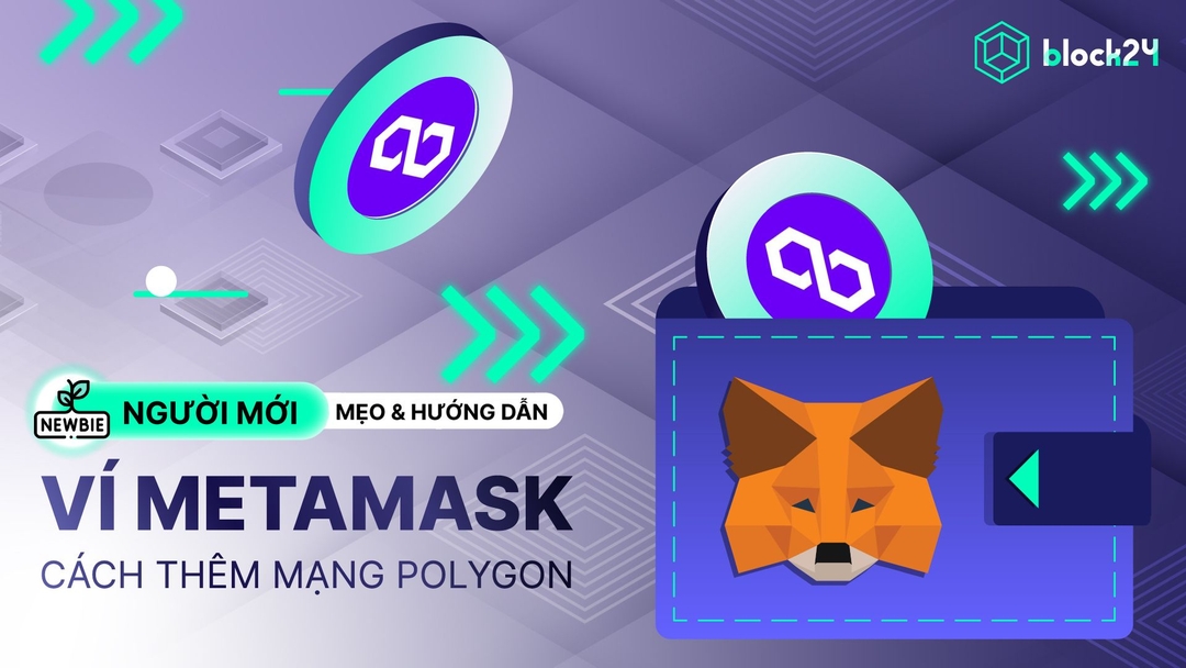 Cách thêm mạng Polygon vào MetaMask cho người mới