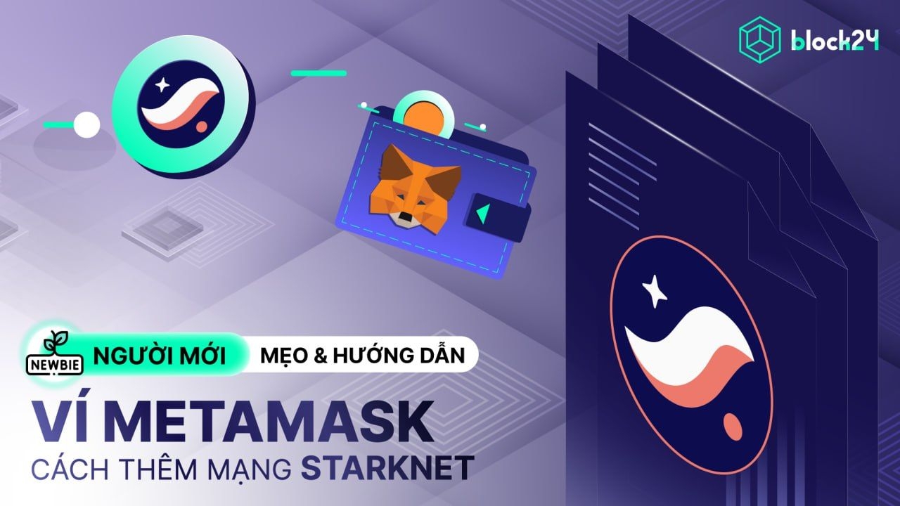 Hướng dẫn MetaMask: Cách thêm mạng Starknet chi tiết cho người mới