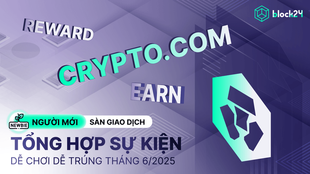 Sàn Crypto.com: Top 4 sự kiện tri ân khách hàng đáng chú ý tháng 6/2025