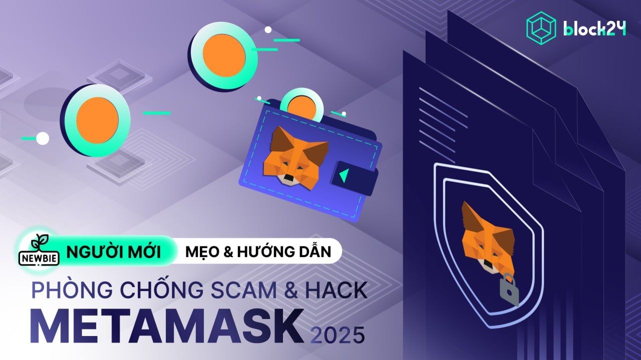 Hướng dẫn MetaMask: Cách phòng tránh scam & hack tài sản mới nhất 2025