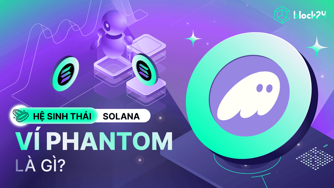 Tổng quan ví Phantom và hướng dẫn sử dụng chi tiết nhất 2025