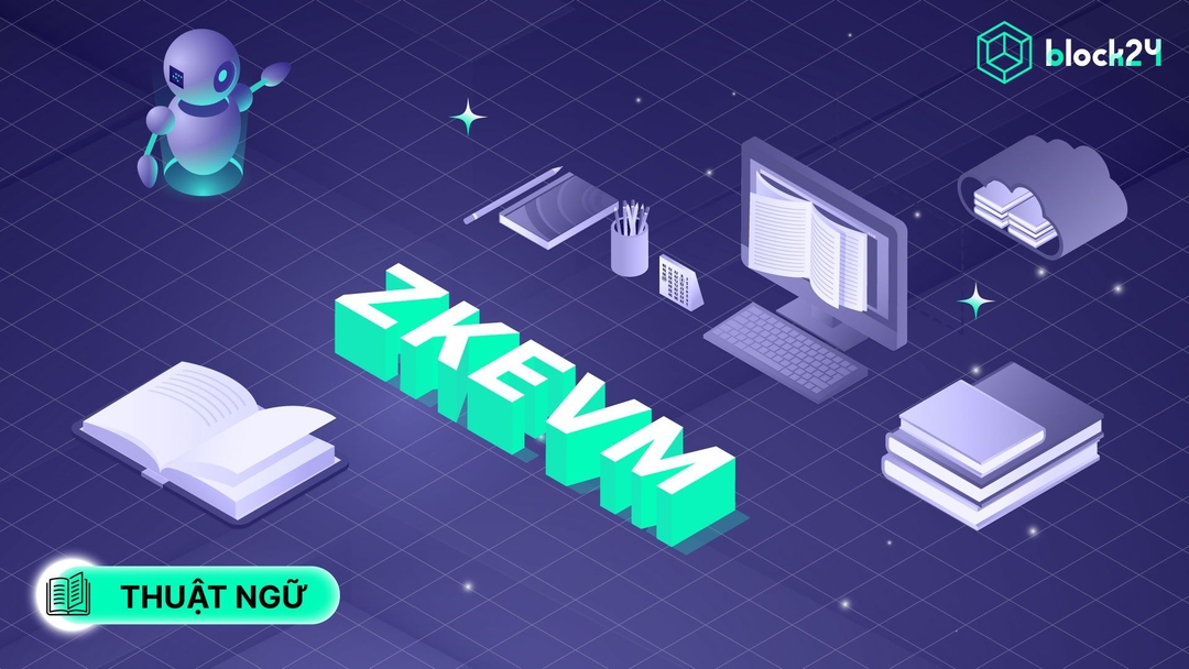 Tổng quan zkEVM: Giải pháp, cấu trúc và một số dự án nổi bật 2025