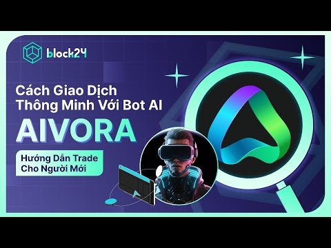 CÁCH GIAO DỊCH THÔNG MINH VỚI BOT AI AIVORA | HƯỚNG DẪN TRADE CHO NGƯỜI MỚI | BLOCK24