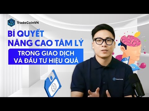 BÍ QUYẾT NÂNG CAO TÂM LÝ TRONG GIAO DỊCH VÀ ĐẦU TƯ | [TCVN]