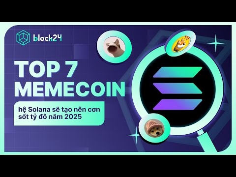 TOP 7 MEMECOIN HỆ SOLANA SẼ TẠO NÊN CƠN SỐT TỶ ĐÔ NĂM 2025 | BLOCK24