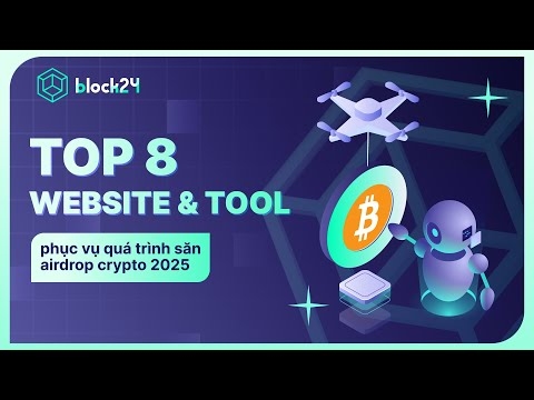 TOP 8 WEBSITE & TOOL PHỤC VỤ QUÁ TRÌNH SĂN AIRDROP CRYPTO 2025 | BLOCK24