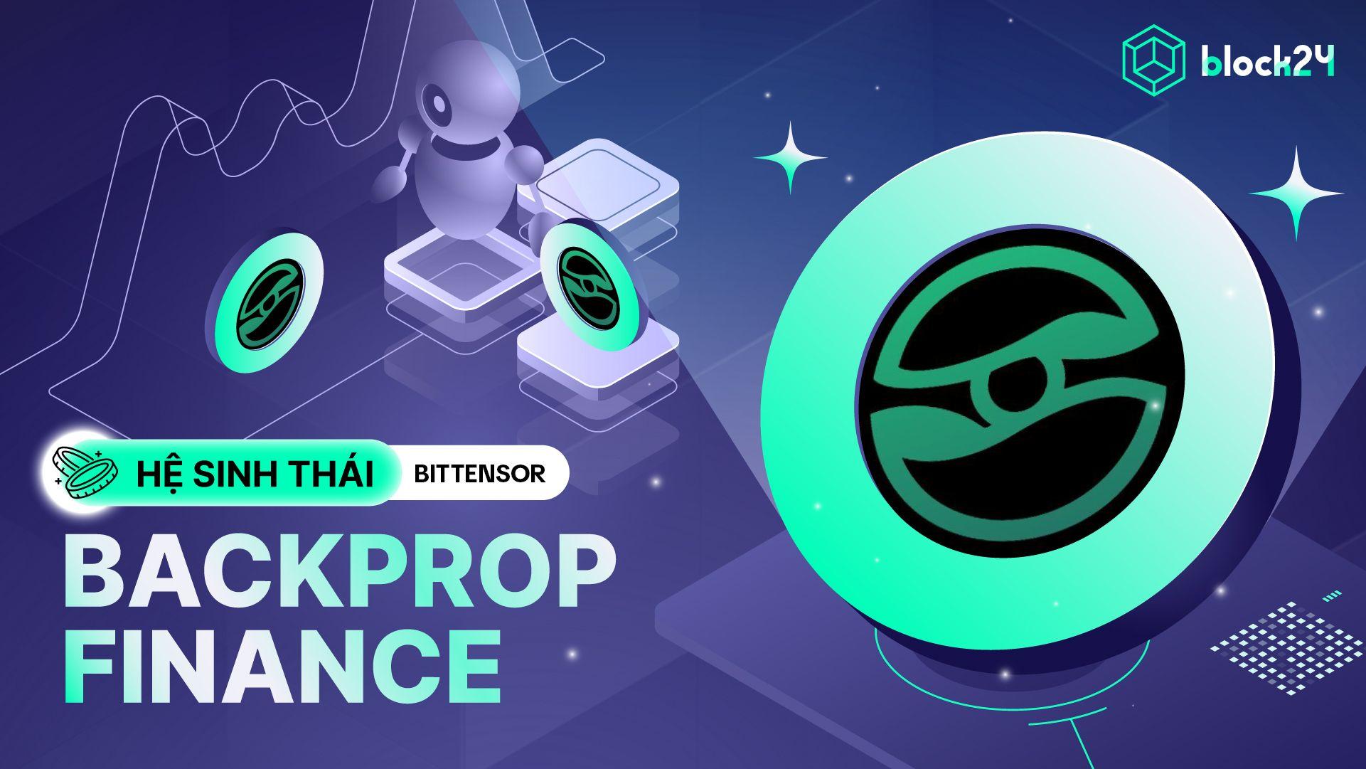 Backprop Finance là gì? Sàn DEX đầu tiên của hệ sinh thái Bittensor