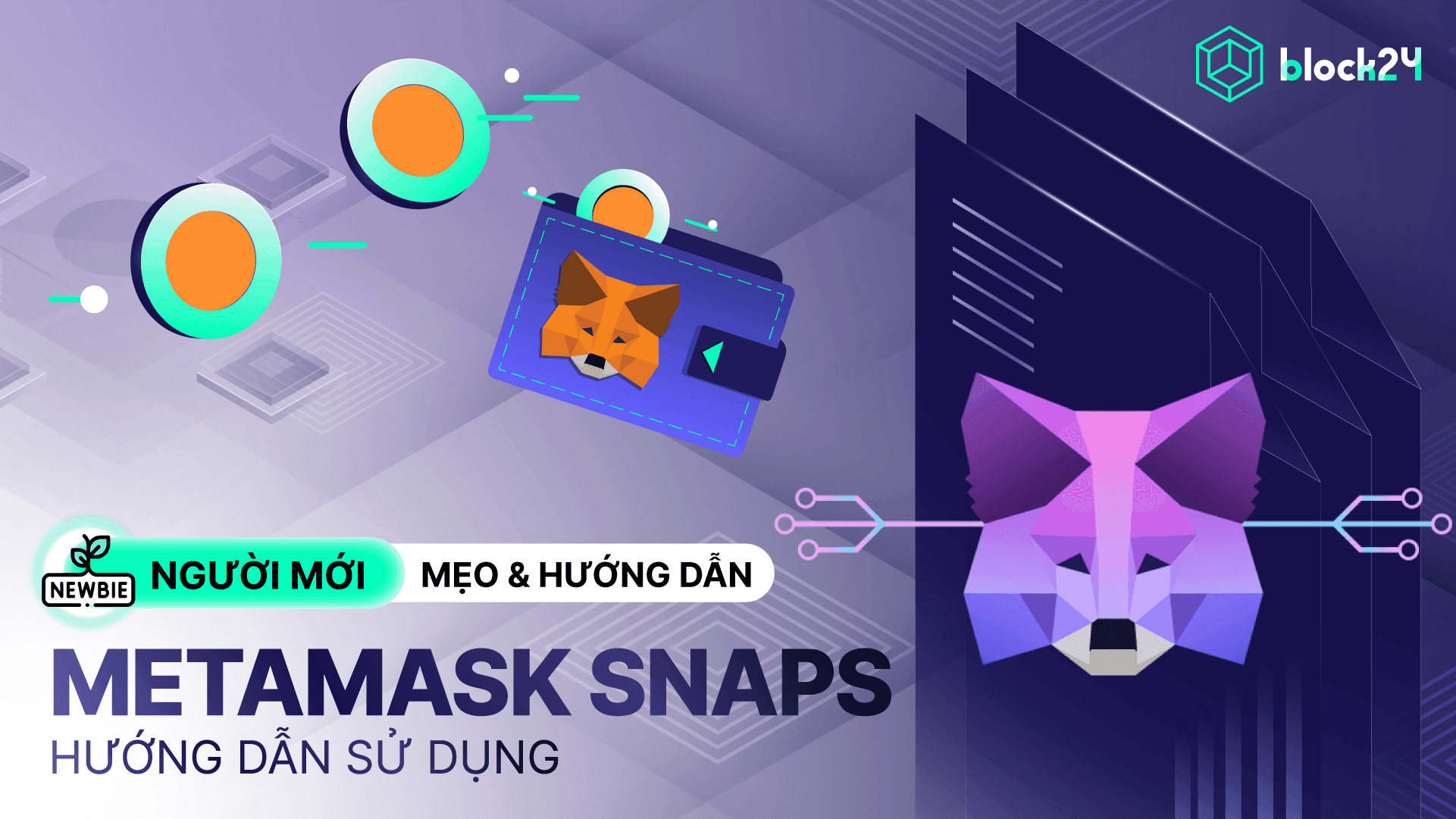 MetaMask Snaps là gì? Hướng dẫn sử dụng và các tiện ích mới nhất trong 2025