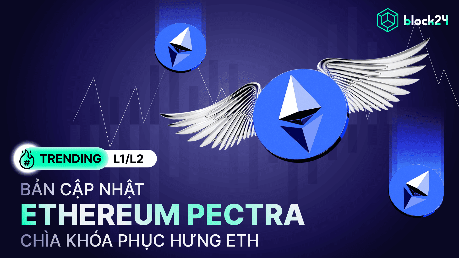 Tổng quan Ethereum Pectra - Bản nâng cấp giúp ETH trở lại đỉnh cao