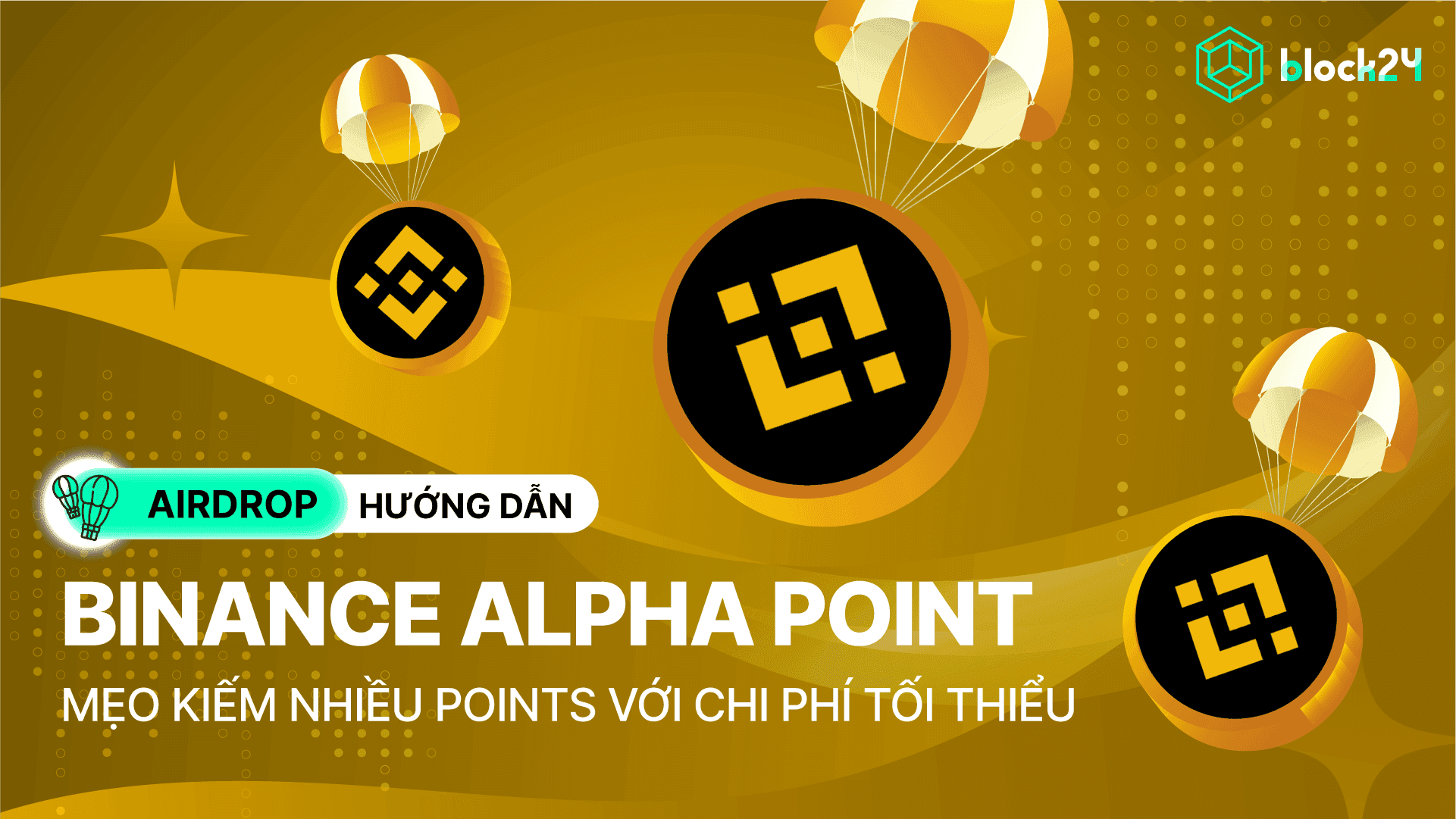 Binance Alpha: Mẹo kiếm points đạt điều kiện airdrop với chi phí tối thiểu