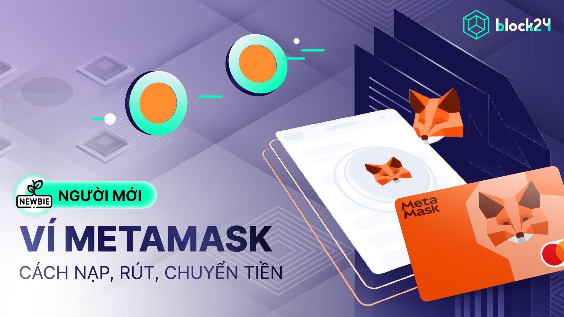 Hướng dẫn nạp, rút, chuyển tiền trên ví MetaMask cho người mới